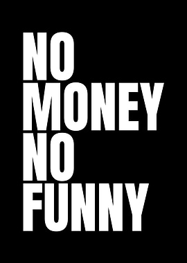 No Money No Funny Text Art