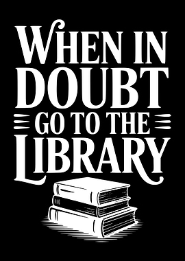 When in doubt go to the library