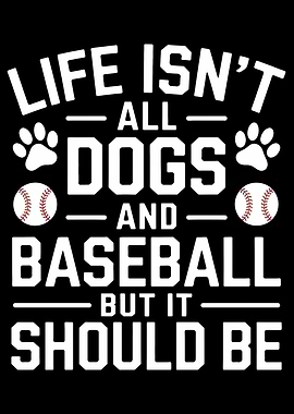 Life Isn't All Dogs and Baseball But It Should Be