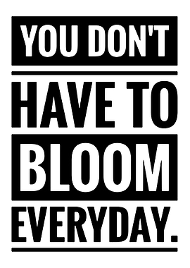 You Don't Have to Bloom Everyday text art