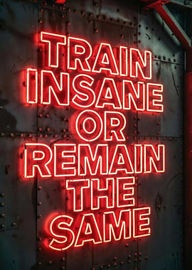 Train Insane Or Remain The Same Neon Sign