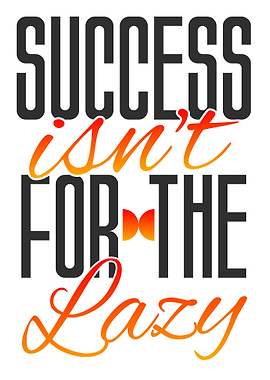 Success Isn't For The Lazy
