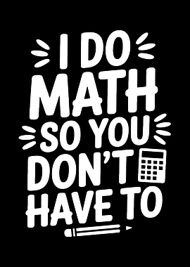 I Do Math So You Don't Have To