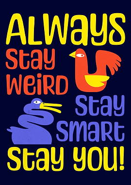 Always Stay Weird Stay Smart Stay You