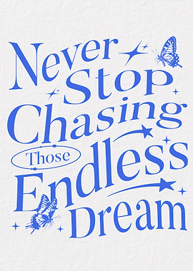 Never Stop Chasing Endless Dream
