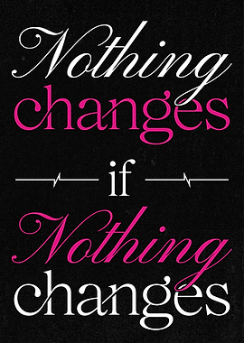 Nothing changes if nothing changes quote