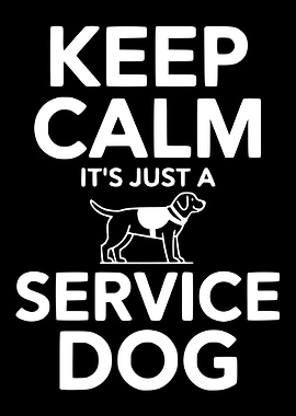 Keep Calm It's Just a Service Dog