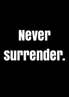 Never surrender text
