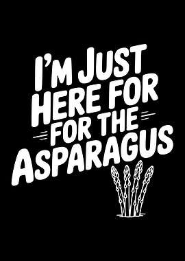 I'm Just Here For The Asparagus