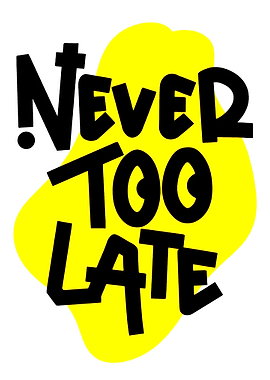Never Too Late Text Art