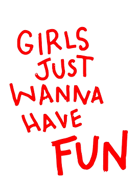 Girls Just Wanna Have Fun Text Art