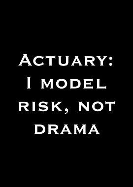 Actuary: I Model Risk, Not Drama