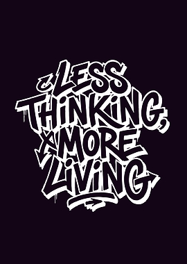 Less Thinking More Living Graffiti