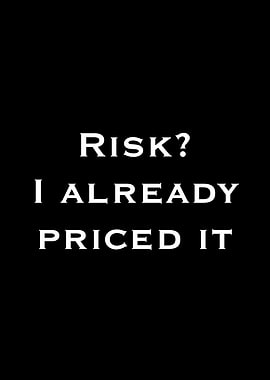 Risk I Already Priced It Text Art