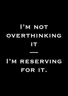 I'm Not Overthinking It