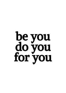 Be You Do You For You