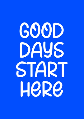 Good Days Start Here Minimalist Typography Poster