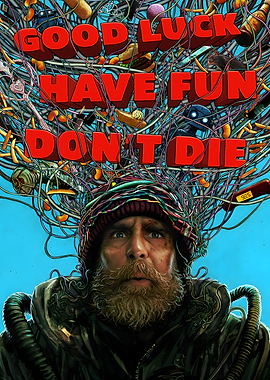 Good Luck Have Fun Don't Die Poster