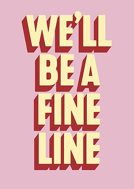 We'll Be A Fine Line Text Art