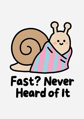 Cute Snail with Funny Quote