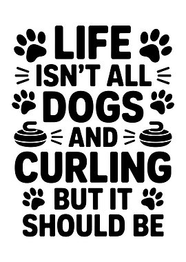 Life Isn't All Dogs and Curling But It Should Be