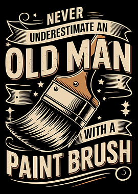 Never Underestimate an Old Man With a Paint Brush Poster, Vintage Painter Wall Art