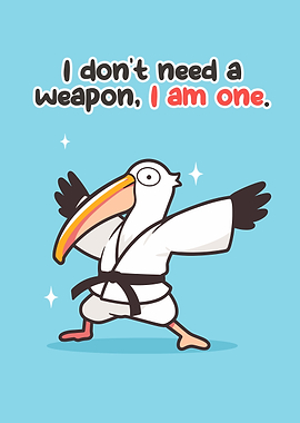 Karate Pelican 'I am a weapon'