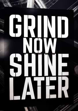 Grind Now Shine Later Text Art