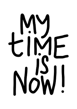 My Time Is Now Text Art
