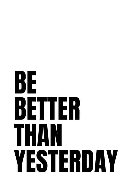 Be Better Than Yesterday