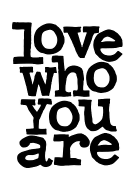 Love Who You Are Text Art