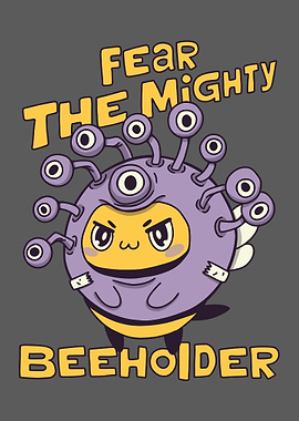 Fear the Mighty Beeholder