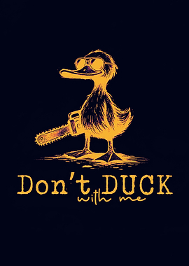 Duck with Chainsaw and Sunglasses funny don't duck with me