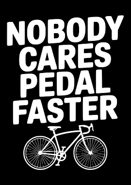 Nobody Cares Pedal Faster Bicycle