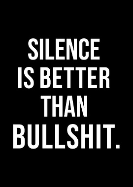 Silence is Better Than Bullshit Text Art