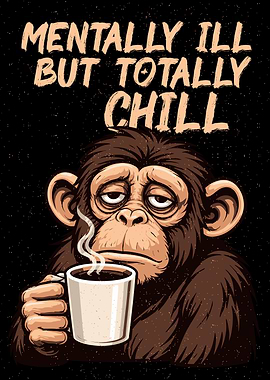 Mentally Ill But Totally Chill Monkey with Coffee