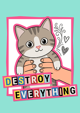 Cute Cat with Destroy Everything Text