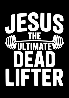 Jesus The Ultimate Dead Lifter