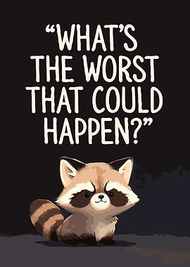 Cute Raccoon Asks 'What's The Worst That Could Happen?'