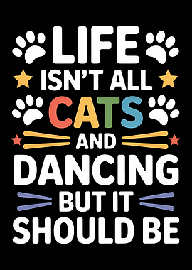 Life Isn't All Cats and Dancing