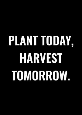 Plant Today Harvest Tomorrow Text