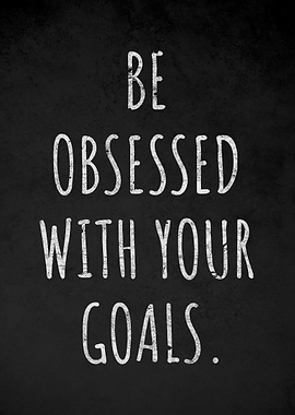 Be Obsessed With Your Goals