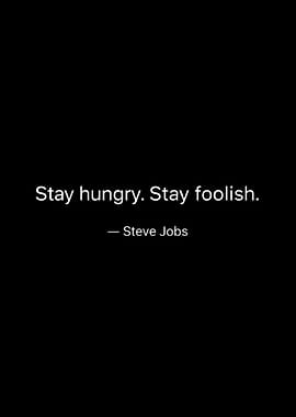 Stay hungry. Stay foolish. Quote
