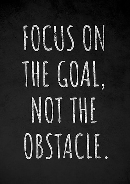Focus on the Goal, Not the Obstacle