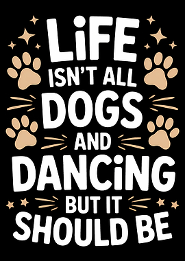 Life Should Be Dogs and Dancing
