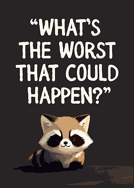 Cute Raccoon Asks 'What's The Worst That Could Happen?'