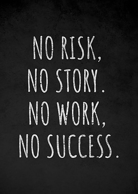 No Risk No Story No Work No Success
