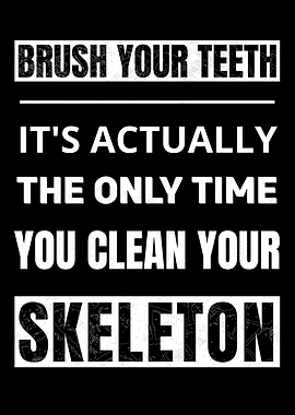 Brush Your Teeth, Clean Your Skeleton Hilarious Dentist Design