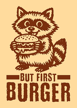 But First Burger Funny Raccoon Foodie Humor