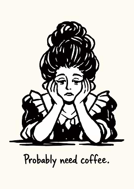 Probably Need Coffee Print